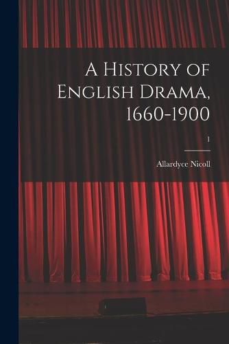 Cover image for A History of English Drama, 1660-1900; 1