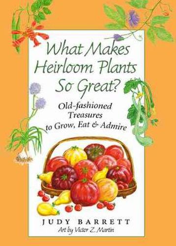 What Makes Heirloom Plants So Great?: Old-fashioned Treasures to Grow, Eat and Admire