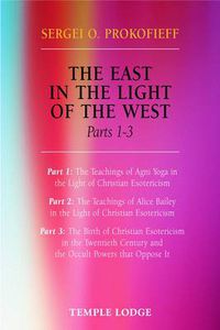 Cover image for The East in the Light of the West: The Birth of Christian Esotericism in the Twentieth Century and the Occult Powers That Oppose it