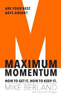 Cover image for Maximum Momentum: How to Get It, How to Keep It