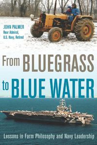 Cover image for From Bluegrass to Blue Water: Lessons in Farm Philosophy and Navy Leadership