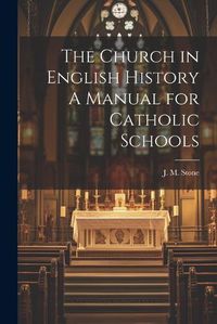 Cover image for The Church in English History A Manual for Catholic Schools