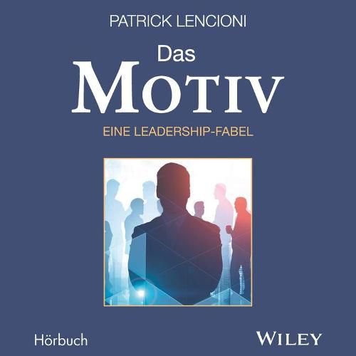 Cover image for Das Motiv: Der einzige gute Grund furFuhrungsarbeit - eine Leadership-Fabel