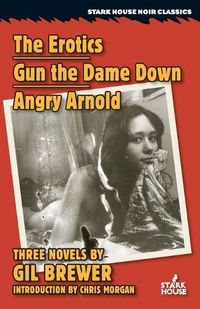 Cover image for The Erotics / Gun the Dame Down / Angry Arnold