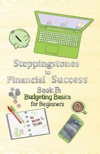 Cover image for Steppingstones to Financial Success: Book B: Budgeting Basics for Beginners