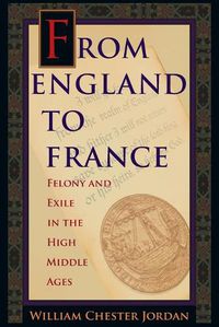 Cover image for From England to France: Felony and Exile in the High Middle Ages