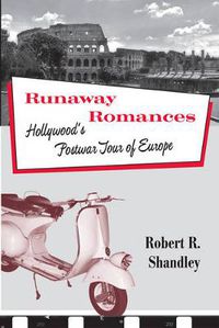 Cover image for Runaway Romances: Hollywood's Postwar Tour of Europe