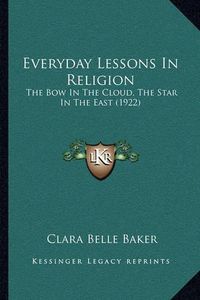 Cover image for Everyday Lessons in Religion: The Bow in the Cloud, the Star in the East (1922)