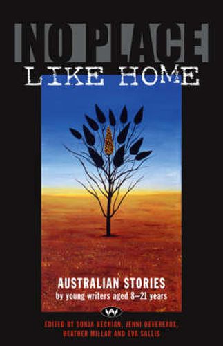 No Place Like Home: Australian Stories by Young Writers Aged 8-21 Years