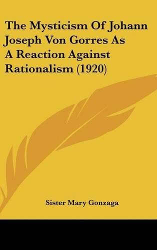 Cover image for The Mysticism of Johann Joseph Von Gorres as a Reaction Against Rationalism (1920)