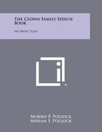 Cover image for The Clown Family Speech Book: We Want Toto