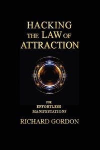 Cover image for Hacking the Law of Attraction: For Effortless Manifestations