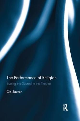 Cover image for The Performance of Religion: Seeing the sacred in the theatre