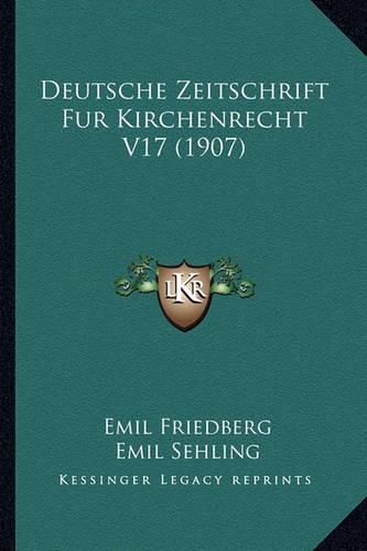 Deutsche Zeitschrift Fur Kirchenrecht V17 (1907)