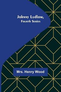 Cover image for Johnny Ludlow, Fourth Series