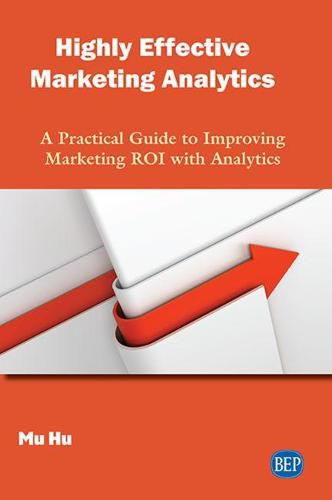 Cover image for Highly Effective Marketing Analytics: A Practical Guide to Improving Marketing ROI with Analytics