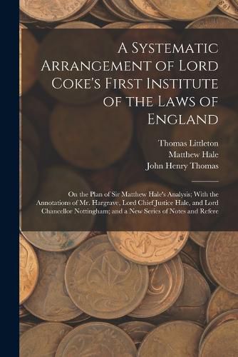 A Systematic Arrangement of Lord Coke's First Institute of the Laws of England