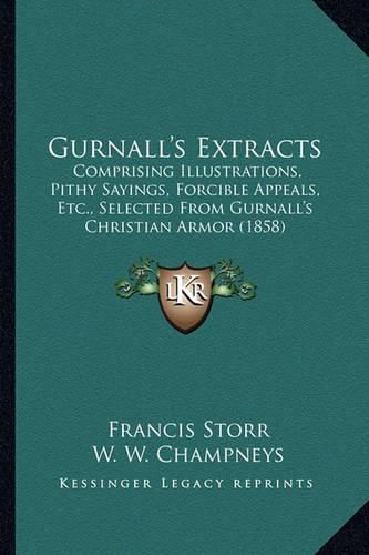 Cover image for Gurnall's Extracts: Comprising Illustrations, Pithy Sayings, Forcible Appeals, Etc., Selected from Gurnall's Christian Armor (1858)