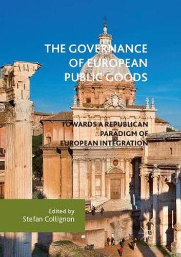 Cover image for The Governance of European Public Goods: Towards a Republican Paradigm of European Integration