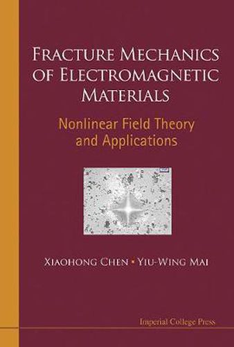 Cover image for Fracture Mechanics Of Electromagnetic Materials: Nonlinear Field Theory And Applications