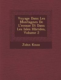 Cover image for Voyage Dans Les Montagnes de L'Ecosse Et Dans Les Isles H Brides, Volume 2