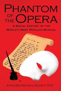 Cover image for Phantom of the Opera: A Social History of the World's Most Popular Musical