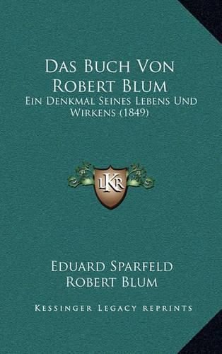 Cover image for Das Buch Von Robert Blum: Ein Denkmal Seines Lebens Und Wirkens (1849)