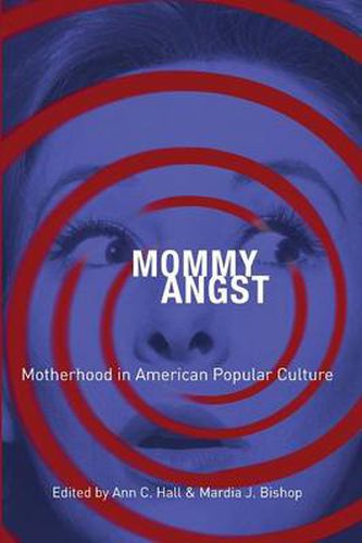 Cover image for Mommy Angst: Motherhood in American Popular Culture