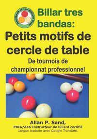 Cover image for Billar Tres Bandas - Petits Motifs de Cercle de Table: de Tournois de Championnat Professionnel