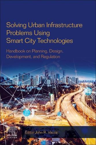 Cover image for Solving Urban Infrastructure Problems Using Smart City Technologies: Handbook on Planning, Design, Development, and Regulation