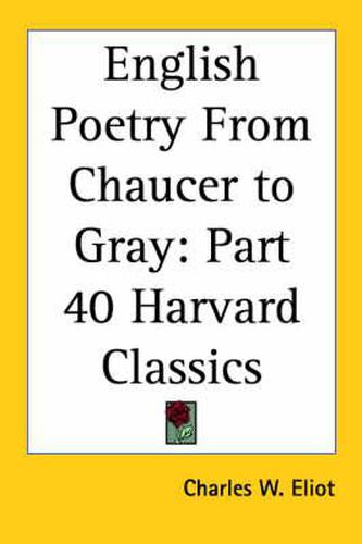 Cover image for English Poetry From Chaucer to Gray: Vol. 40 Harvard Classics (1910)