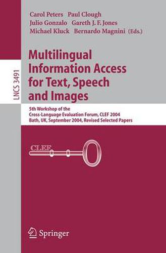 Cover image for Multilingual Information Access for Text, Speech and Images: 5th Workshop of the Cross-Language Evaluation Forum, CLEF 2004, Bath, UK, September 15-17, 2004, Revised Selected Papers