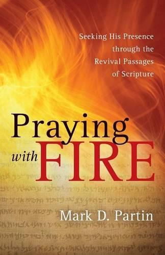 Praying with Fire: Seeking His Presence Through the Revival Passages of Scripture