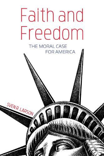 Cover image for Faith and Freedom: The Moral Case for America