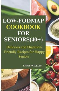 Cover image for Low-Fodmap Cookbook for Seniors(40+)