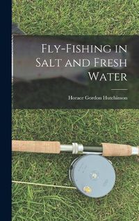 Cover image for Fly-fishing in Salt and Fresh Water