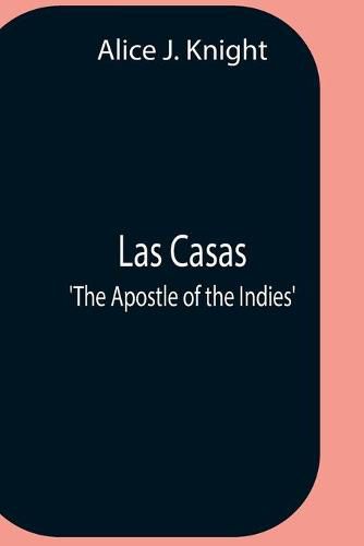 Cover image for Las Casas; 'The Apostle Of The Indies