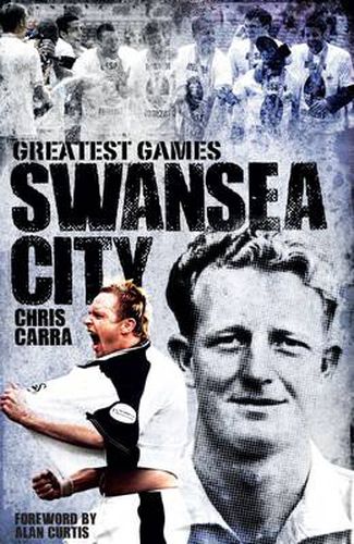 Cover image for Swansea City Greatest Games: The Swans' Fifty Finest Matches