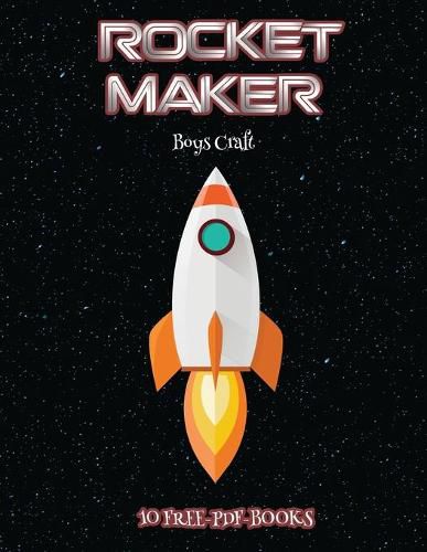 Cover image for Boys Craft (Rocket Maker): Make your own rockets using cut and paste. This book comes with collection of downloadable PDF books that will help your child make an excellent start to his/her education.