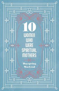 Cover image for 10 Women Who Were Spiritual Mothers