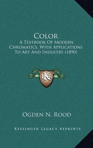 Cover image for Color: A Textbook of Modern Chromatics, with Applications to Art and Industry (1890)