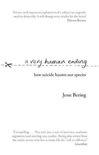Cover image for A Very Human Ending: How suicide haunts our species