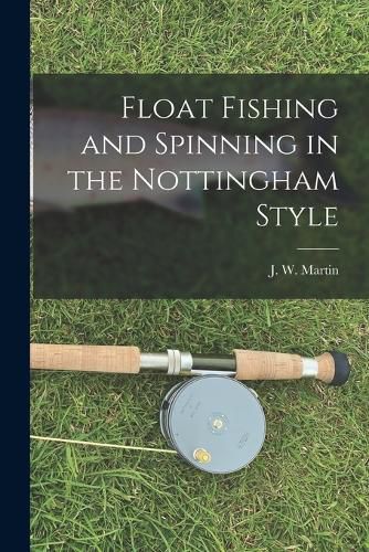 Cover image for Float Fishing and Spinning in the Nottingham Style