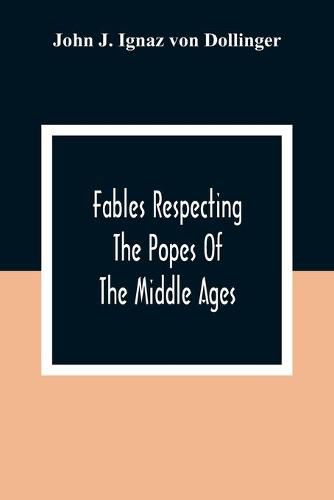 Cover image for Fables Respecting The Popes Of The Middle Ages: A Contribution To Ecclesiastical History