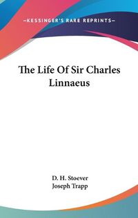 Cover image for The Life of Sir Charles Linnaeus