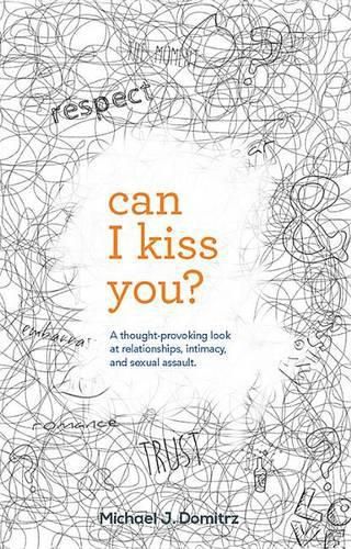 Cover image for Can I Kiss You: A Thought-Provoking Look at Relationships, Intimacy & Sexual Assault