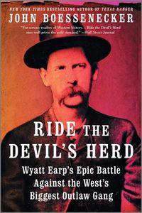 Cover image for Ride the Devil's Herd: Wyatt Earp's Epic Battle Against the West's Biggest Outlaw Gang