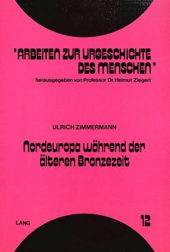 Cover image for Nordeuropa Waehrend Der Aelteren Bronzezeit: Untersuchungen Zur Chronologie Und Gruppengliederung