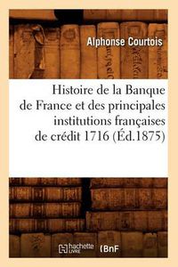 Cover image for Histoire de la Banque de France Et Des Principales Institutions Francaises de Credit 1716 (Ed.1875)