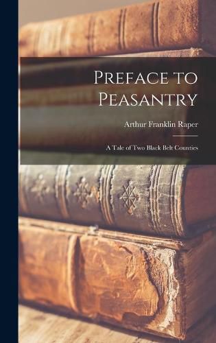 Preface to Peasantry; a Tale of Two Black Belt Counties